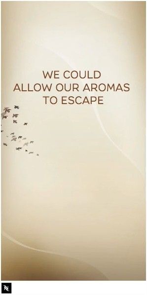 We could allow our aromas to escape